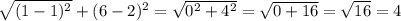 \sqrt{(1 - 1) { }^{2} } + (6 - 2) {}^{2} = \sqrt{0 {}^{2} + 4 {}^{2} } = \sqrt{0 + 16} = \sqrt{16} = 4