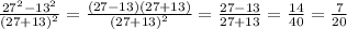 \frac{27^2-13^2}{(27+13)^2} =\frac{(27-13)(27+13)}{(27+13)^2} =\frac{27-13}{27+13} =\frac{14}{40} =\frac{7}{20}