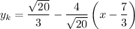 y_k=\dfrac{\sqrt{20} }{3}-\dfrac{4}{\sqrt{20} }\left(x-\dfrac{7}{3}\right)