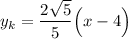 y_k=\dfrac{2\sqrt{5} }{5 }\Big(x-4\Big)