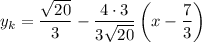 y_k=\dfrac{\sqrt{20} }{3}-\dfrac{4\cdot3}{3\sqrt{20} }\left(x-\dfrac{7}{3}\right)