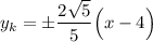 y_k=\pm\dfrac{2\sqrt{5} }{5 }\Big(x-4\Big)