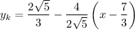 y_k=\dfrac{2\sqrt{5} }{3}-\dfrac{4}{2\sqrt{5} }\left(x-\dfrac{7}{3}\right)