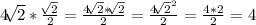 4 \sqrt[]{2} * \frac{\sqrt[]{2}}{2} = \frac{4\sqrt[]{2} *\sqrt[]{2} }{2} = \frac{4\sqrt[]{2} ^{2} }{2} = \frac{4*2}{2} =4