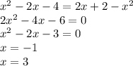 x^2-2x-4=2x+2-x^2\\2x^2-4x-6=0\\x^2-2x-3=0\\x=-1\\x=3\\