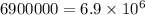 6900000 = 6.9 \times 10 {}^{6}