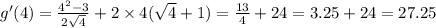 g'(4) = \frac{ {4}^{2} - 3 }{2 \sqrt{4} } + 2 \times 4( \sqrt{4} + 1) = \frac{13}{4} + 24 = 3.25 + 24 = 27.25
