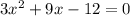 3x^{2} +9x-12=0