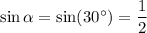 \sin\alpha=\sin(30^\circ)=\dfrac{1}{2}