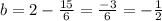 b=2-\frac{15}{6}=\frac{-3}{6}=-\frac{1}{2}