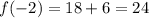 f( - 2) = 18 + 6 = 24