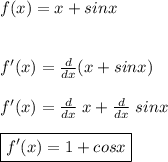 f(x)=x+sinx\\\\\\f'(x)=\frac{d}{dx} (x+sinx)\\\\f'(x)=\frac{d}{dx} \;x+\frac{d}{dx}\;sinx\\ \\\boxed{f'(x)=1+cosx}