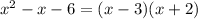 x^{2} -x-6=(x-3)(x+2)