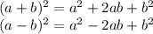 (a+b)^{2} =a^{2} +2ab+b^{2} \\(a-b)^{2} =a^{2} -2ab+b^{2}