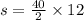 s = \frac{40}{2} \times 12