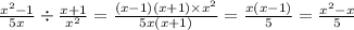 \frac{ {x}^{2} - 1 }{5x} \div \frac{x + 1}{ {x}^{2} } = \frac{(x - 1)(x + 1) \times {x}^{2} }{5x(x + 1)} = \frac{x(x - 1)}{5} = \frac{ {x}^{2} - x }{5}