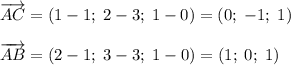 \overrightarrow{AC}=(1-1;\;2-3;\;1-0)=(0;\;-1;\;1)\\ \\ \overrightarrow{AB}=(2-1;\;3-3;\;1-0)=(1;\;0;\;1)