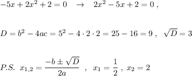 -5x+2x^2+2=0\; \; \; \to \; \; \; 2x^2-5x+2=0\; ,\\\\\\D=b^2-4ac=5^2-4\cdot 2\cdot 2=25-16=9\; ,\; \; \sqrt{D}=3\\\\\\P.S.\; \; x_{1,2}=\dfrac{-b\pm \sqrt{D}}{2a}\; \; ,\; \; x_1=\dfrac{1}{2}\; ,\; x_2=2