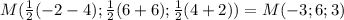M(\frac12(-2-4);\frac12(6+6);\frac12(4+2))=M(-3;6;3)