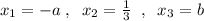 x_1=-a\; ,\; \; x_2=\frac{1}{3}\; \; ,\; \; x_3=b