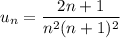 u_{n} = \dfrac{2n + 1}{n^{2} (n + 1)^{2}}