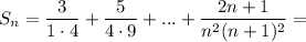 S_{n} = \dfrac{3}{1 \cdot 4} + \dfrac{5}{4 \cdot 9} + ... + \dfrac{2n + 1}{n^{2} (n + 1)^{2}} =