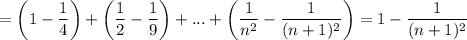 = \left(1 - \dfrac{1}{4} \right) + \left(\dfrac{1}{2} - \dfrac{1}{9} \right) + ... + \left(\dfrac{1}{n^{2}} - \dfrac{1}{(n + 1)^{2}} \right) = 1 - \dfrac{1}{(n + 1)^{2}}