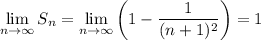 \displaystyle \lim_{n \to \infty} S_{n} = \lim_{n \to \infty} \left(1 - \dfrac{1}{(n + 1)^{2}}\right) = 1