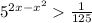 5 {}^{2x - x {}^{2} } \frac{1}{125}