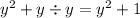 y ^{2} + y \div y = {y}^{2} + 1