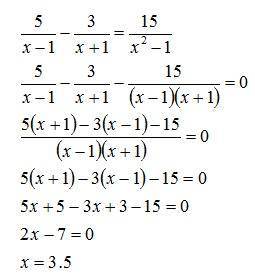 Это такой сказать проверка вот пример 5/(x – 1) – 3/(x + 1) = 15/(x2 – 1) надо решить
