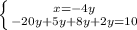 \left \{ {{x=-4y} \atop {-20y+5y+8y+2y=10}} \right.