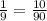 \frac{1}{9} = \frac{10}{90}