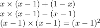 x \times (x - 1) + (1 - x) \\ x \times (x - 1) - (x - 1) \\ (x - 1) \times (x - 1) = (x - 1) {}^{2}