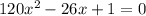 120x^2-26x+1=0