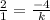 \frac{2}{1} = \frac{ - 4}{k}