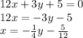 12x+3y+5=0\\12x=-3y-5\\x=-\frac{1}{4} y-\frac{5}{12}