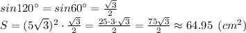 sin 120\° = sin 60\° = \frac{\sqrt{3}}{2} \\S = (5\sqrt{3})^2\cdot \frac{\sqrt{3}}{2} = \frac{25\cdot 3 \cdot \sqrt{3} }{2} = \frac{75\sqrt{3} }{2} \approx 64.95 \:\: (cm^2)