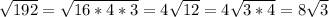 \sqrt{192} =\sqrt{16*4*3} =4\sqrt{12} =4\sqrt{3*4} =8\sqrt{3}