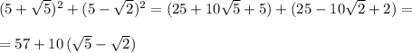 (5+\sqrt5)^2+(5-\sqrt2)^2=(25+10\sqrt5+5)+(25-10\sqrt2+2)=\\\\=57+10\, (\sqrt5-\sqrt2)