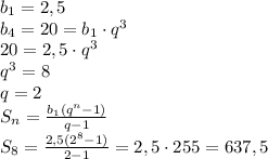 b_{1} =2,5\\b_{4} =20=b_{1} \cdot q^3\\20=2,5\cdot q^3\\q^3=8\\q=2\\S_{n} =\frac{b_{1}(q^n-1) }{q-1} \\S_{8} =\frac{2,5(2^8-1) }{2-1} =2,5\cdot255=637,5
