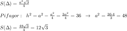 S(\Delta )=\frac{a^2\sqrt3}{4}\\\\Pifagor:\; \; h^2=a^2-\frac{a^2}{4}=\frac{3a^2}{4}=36\; \; \to \; \; a^2=\frac{36\cdot 4}{3}=48\\\\S(\Delta )=\frac{48\sqrt3}{4}=12\sqrt3