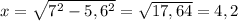 x=\sqrt{7^{2}-5,6^{2} } =\sqrt{17,64} =4,2