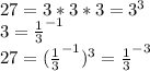 27=3*3*3=3^3\\3=\frac{1}{3}^{-1}\\27=(\frac{1}{3}^{-1})^3=\frac{1}{3}^{-3}