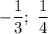 -\dfrac{1}{3} ; \ \dfrac{1}{4}