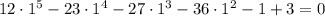 12 \cdot 1^{5} - 23 \cdot 1^{4} - 27 \cdot 1^{3} - 36 \cdot 1^{2} - 1 + 3 = 0