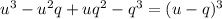 u^3-u^2q+uq^2-q^3 = (u-q)^3