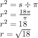 r {}^{2} = s \div \pi \\ r {}^{2} = \frac{18\pi}{\pi} \\ r {}^{2} = 18 \\ r = \sqrt{18}