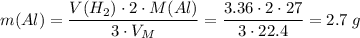 m(Al) = \dfrac{V(H_2) \cdot 2 \cdot M(Al)}{3 \cdot V_M} = \dfrac{3.36 \cdot 2 \cdot 27}{3 \cdot 22.4} = 2.7\;g