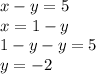 x - y = 5 \\ x = 1 - y \\ 1 - y - y = 5 \\ y = - 2